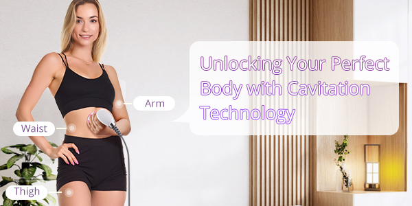 Unlocking Your Perfect Body with Cavitation Technology